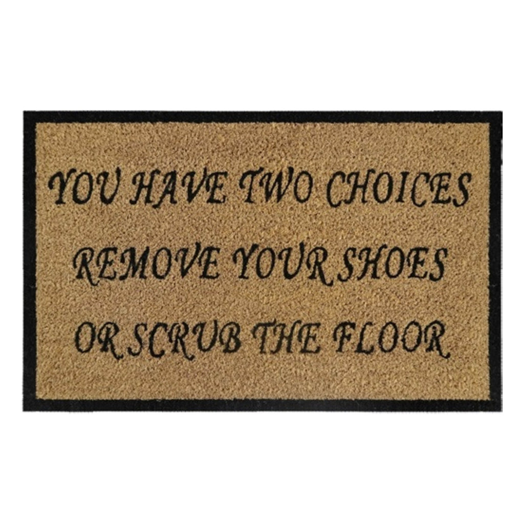 Doormat 60cm x 40cm - 'You Have Two Choices, Remove Your Shoes Or Scrub The Floor'