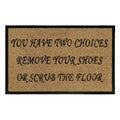 Doormat 60cm x 40cm - 'You Have Two Choices, Remove Your Shoes Or Scrub The Floor'