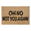 Doormat 60cm x 40cm - 'Oh No Not You Again'