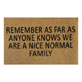 Doormat 60cm x 40cm - 'Remember As Far As Anyone Knows We Are A Nice Normal Family'